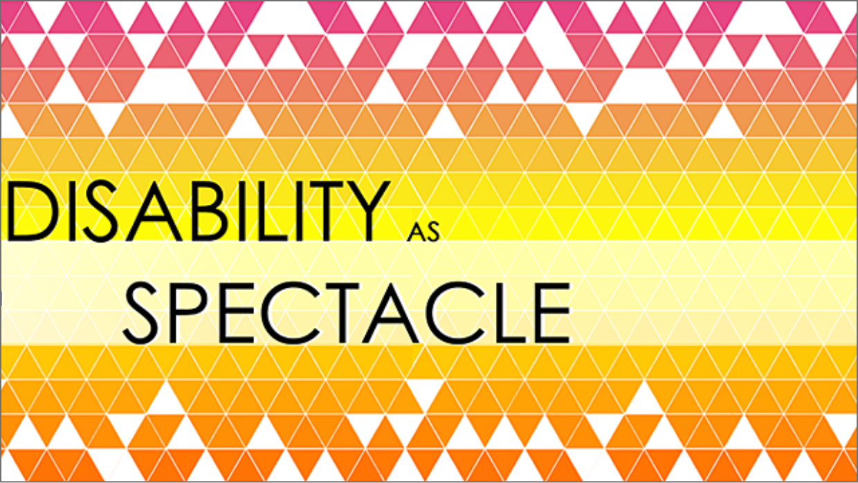 Disabilities As Spectacle