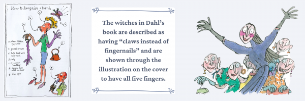 Text: The witches in Dahl's book are described as having "claws instead of fingernails" and are shown through the illustration on the cover to have all five fingers. Image: Roald Dahl's original depiction of witches shown to have all five fingers.